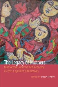 Copertina del libro: The legacy of mothers : matriarchies and the gift economy as post-caplitalist alternatives