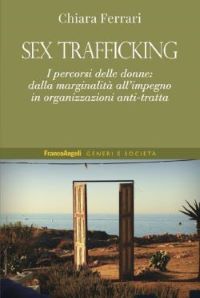 Copertina del libro: Sex trafficking : i percorsi delle donne : dalla marginalità all'impegno in organizzazioni anti-tratta by Chiara Ferrari