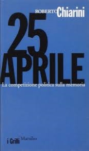 Copertina del libro: 25 aprile : la competizione politica sulla memoria di Roberto Chiarini