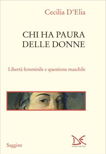 Copertina del libro: Chi ha paura delle donne: libertà femminile e questione maschile di Cecilia D'Elia