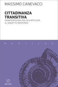 Copertina del libro: Cittadinanza transitiva : un'antropologia politica applicata al soggetto diasporico di Massimo Canevacci